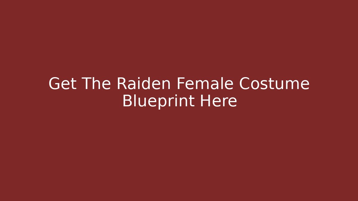Get The Raiden Female Costume Blueprint Here - Create More Assets