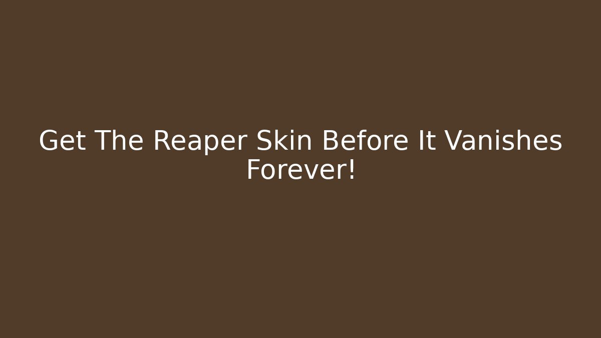 Get The Reaper Skin Before It Vanishes Forever! - Create More Assets