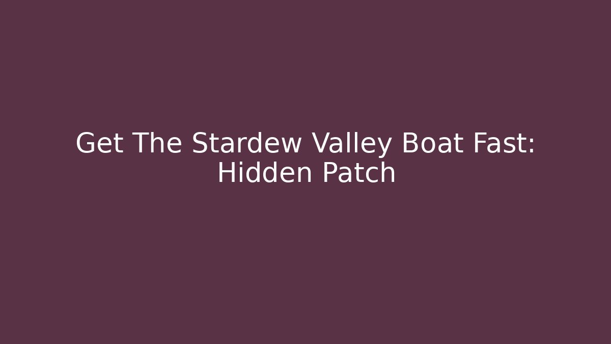 Get The Stardew Valley Boat Fast: Hidden Patch - Create More Assets