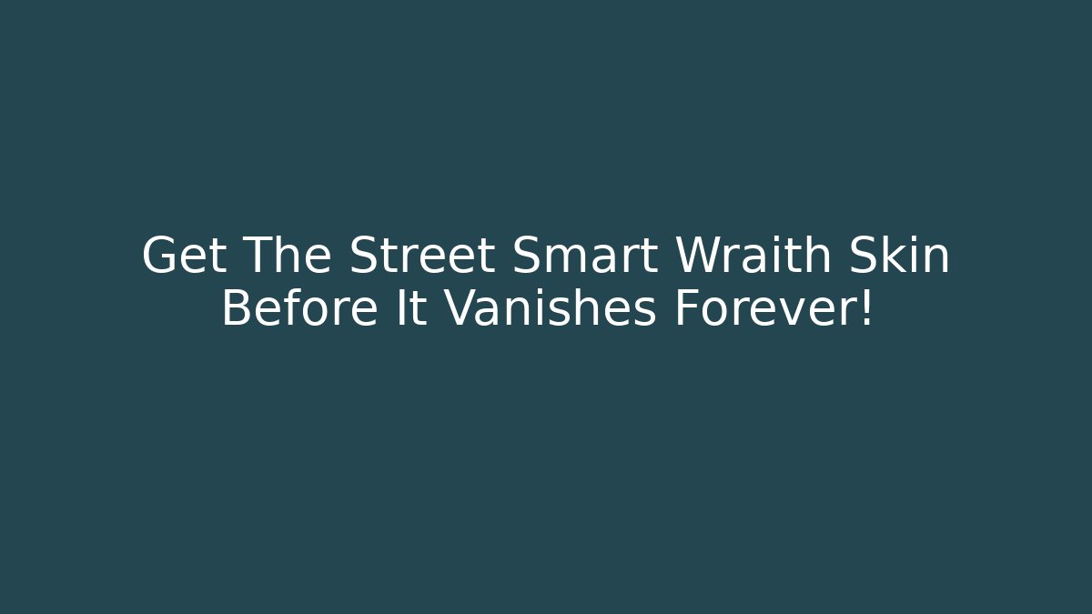 Get The Street Smart Wraith Skin Before It Vanishes Forever!