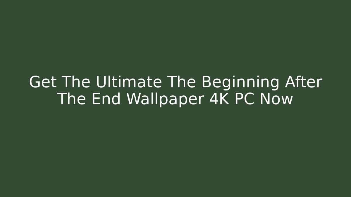 Get The Ultimate The Beginning After The End Wallpaper 4K PC Now