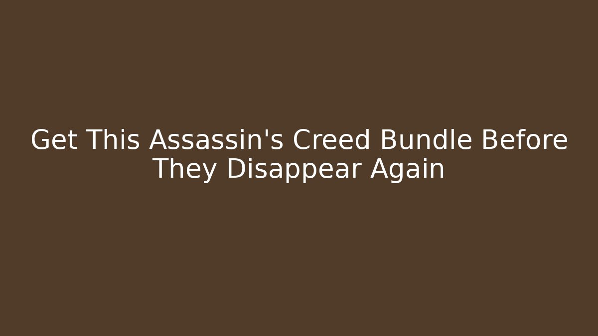 Get This Assassin's Creed Bundle Before They Disappear Again