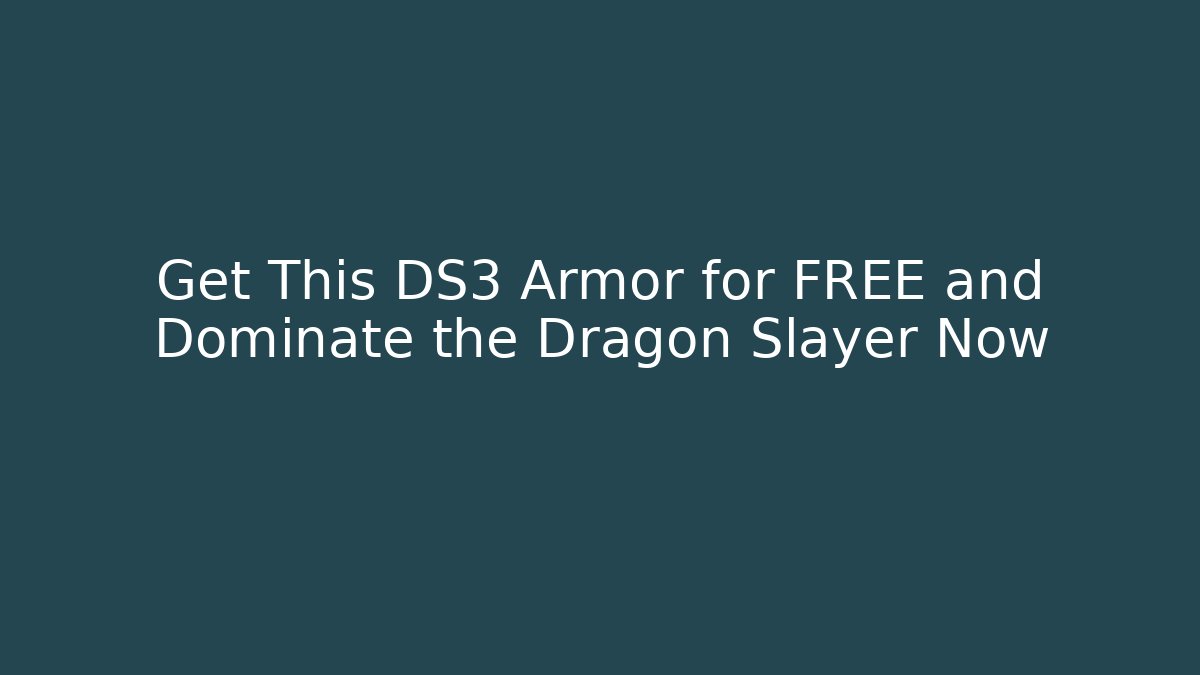Get This DS3 Armor for FREE and Dominate the Dragon Slayer Now