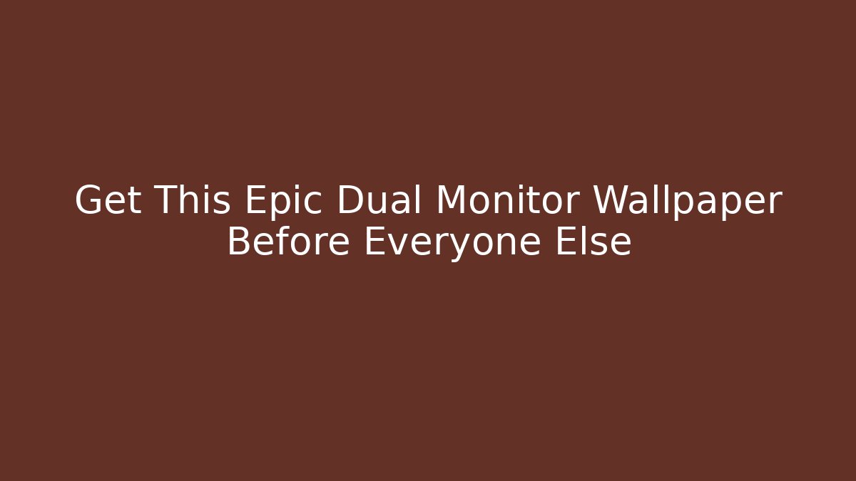 Get This Epic Dual Monitor Wallpaper Before Everyone Else