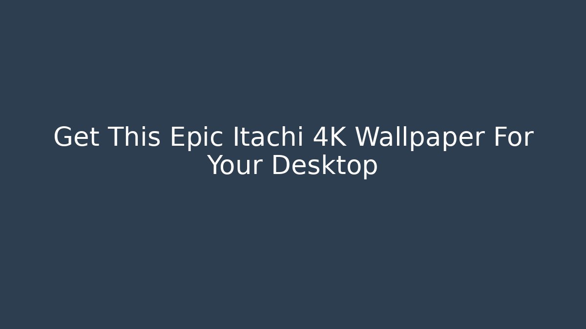 Get This Epic Itachi 4K Wallpaper For Your Desktop - Create More Assets