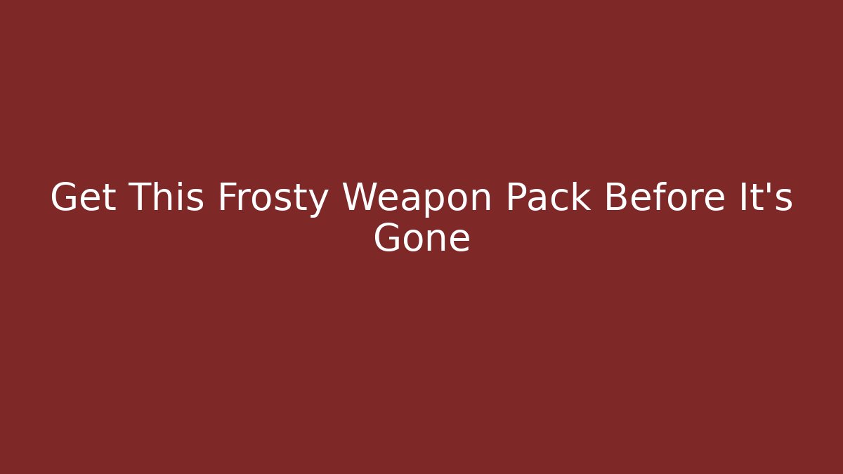 Get This Frosty Weapon Pack Before It's Gone - Create More Assets