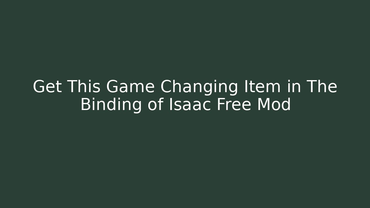 Get This Game Changing Item in The Binding of Isaac Free Mod