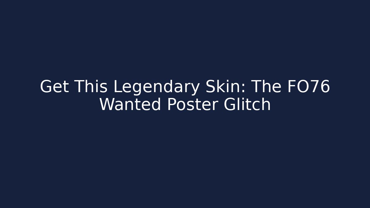 Get This Legendary Skin: The FO76 Wanted Poster Glitch