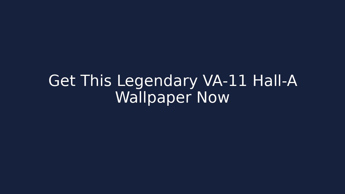 Get This Legendary VA-11 Hall-A Wallpaper Now