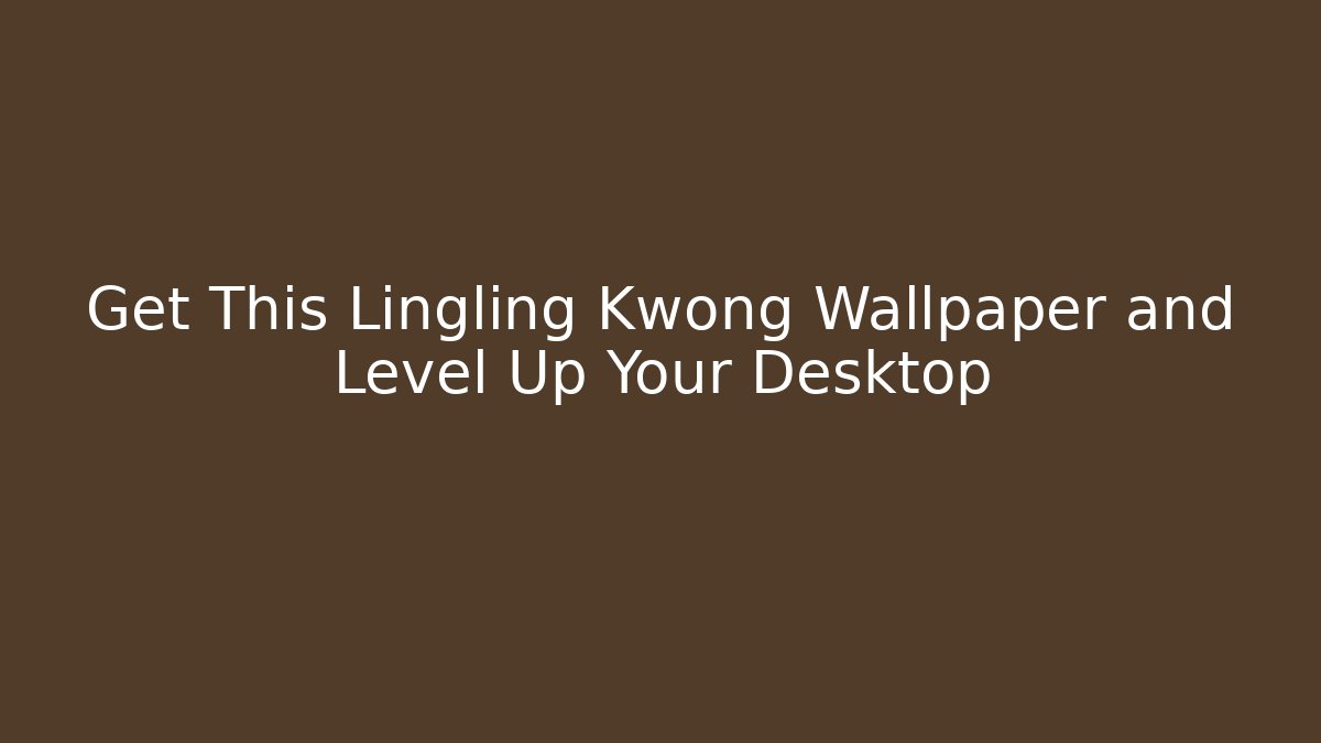 Get This Lingling Kwong Wallpaper and Level Up Your Desktop