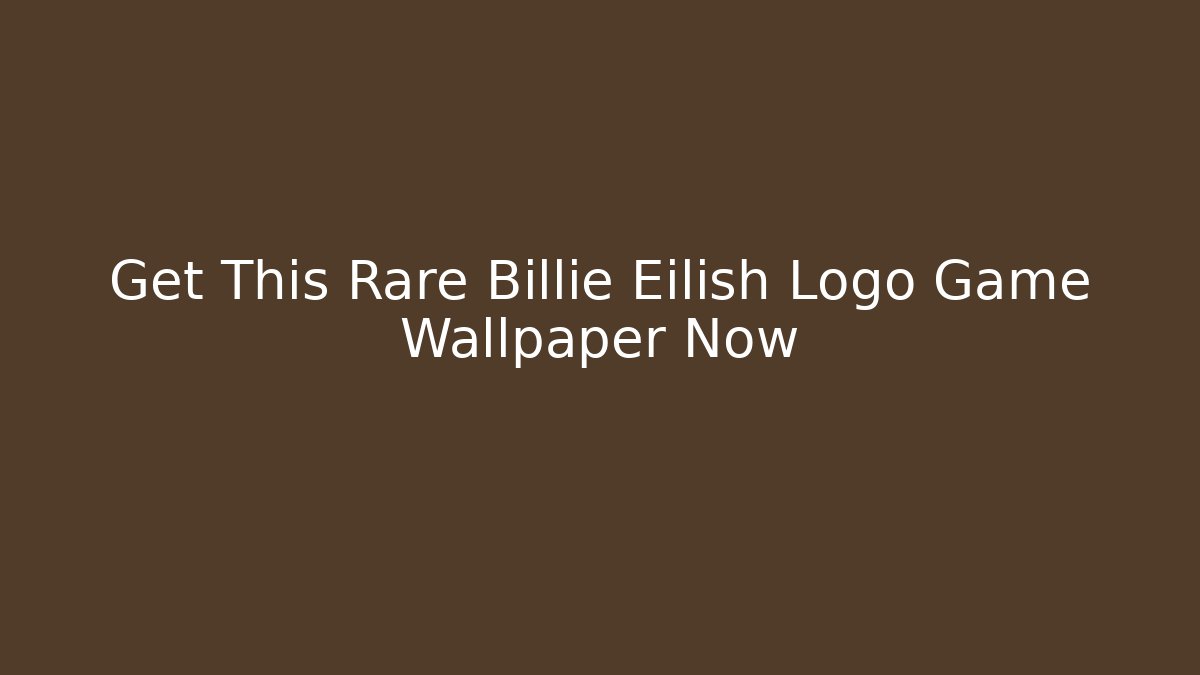 Get This Rare Billie Eilish Logo Game Wallpaper Now