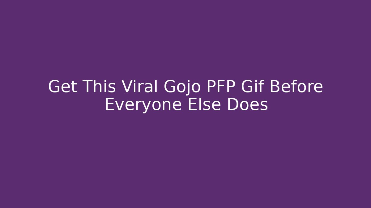 Get This Viral Gojo PFP Gif Before Everyone Else Does