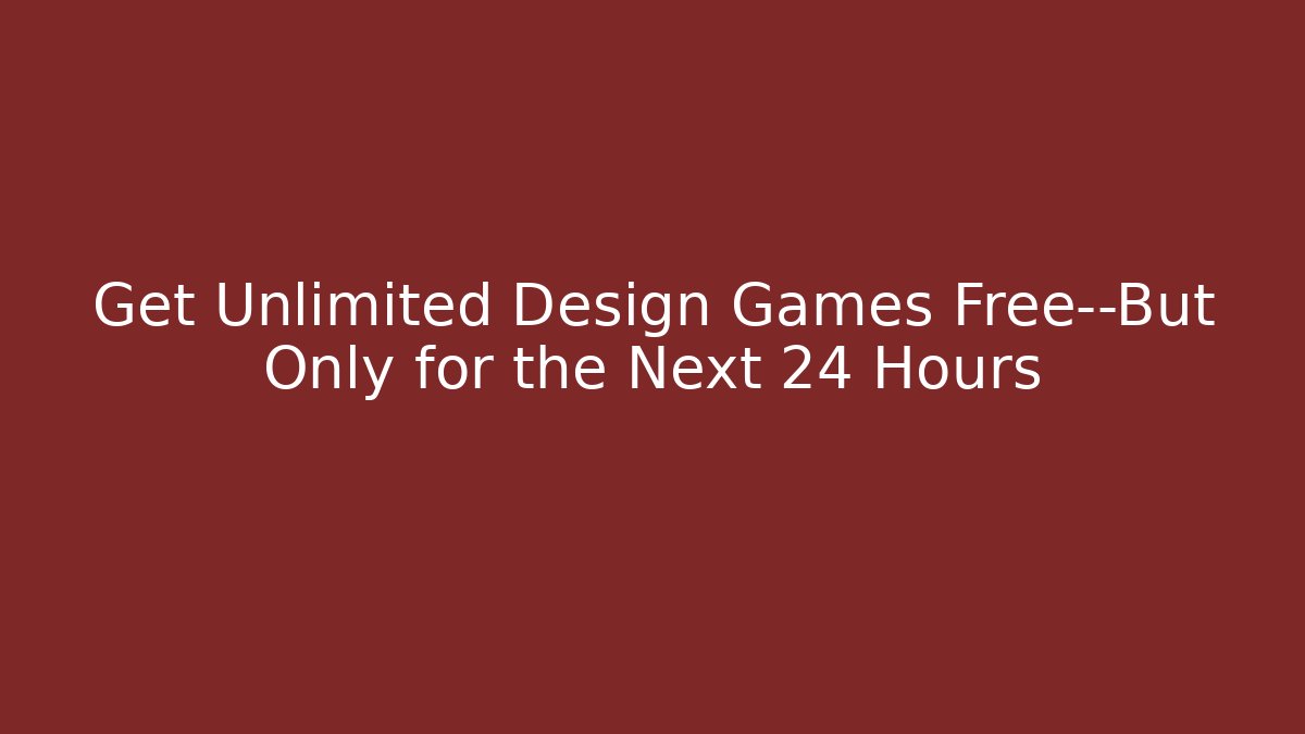 Get Unlimited Design Games Free—But Only for the Next 24 Hours