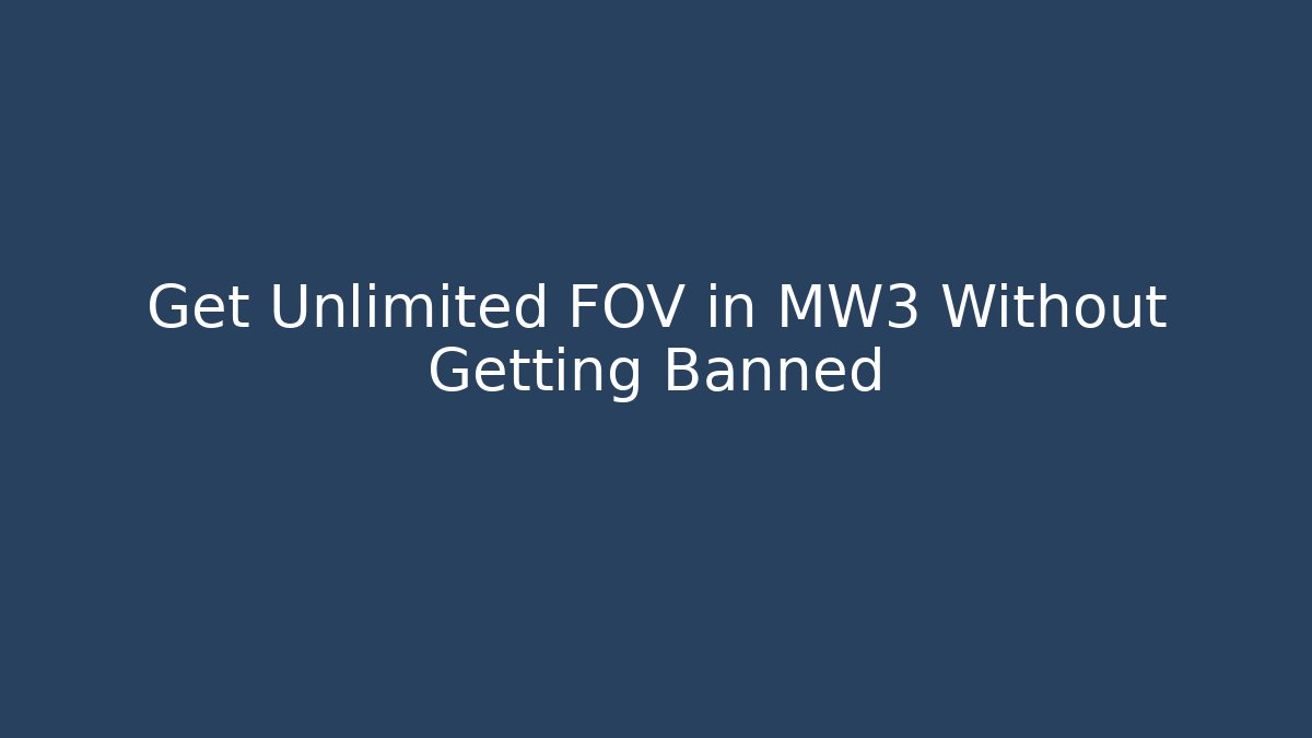 Get Unlimited FOV in MW3 Without Getting Banned