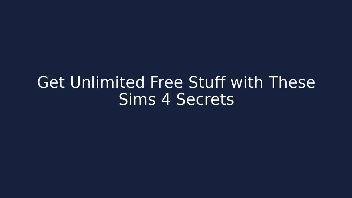 Get Unlimited Free Stuff with These Sims 4 Secrets