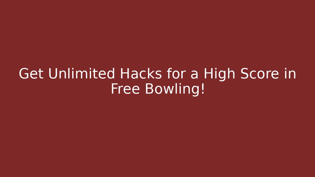 Get Unlimited Hacks for a High Score in Free Bowling!