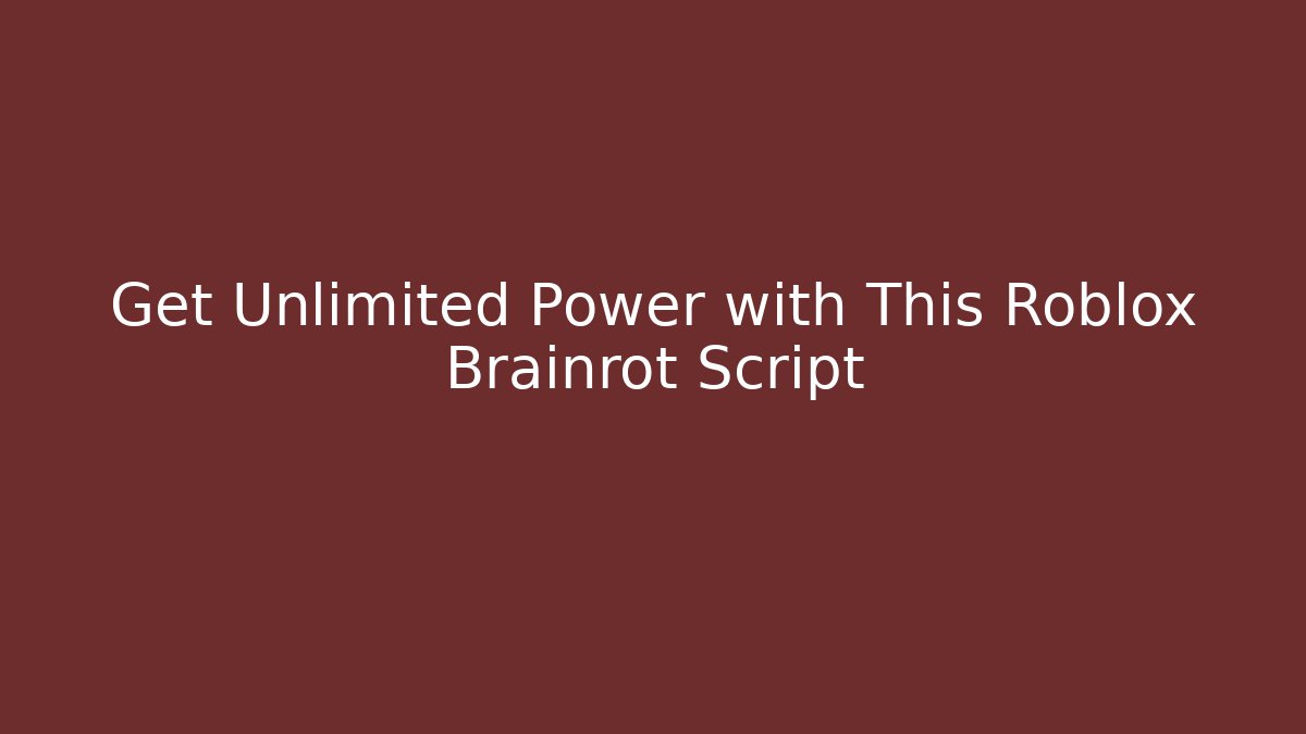 Get Unlimited Power with This Roblox Brainrot Script - Create More Assets