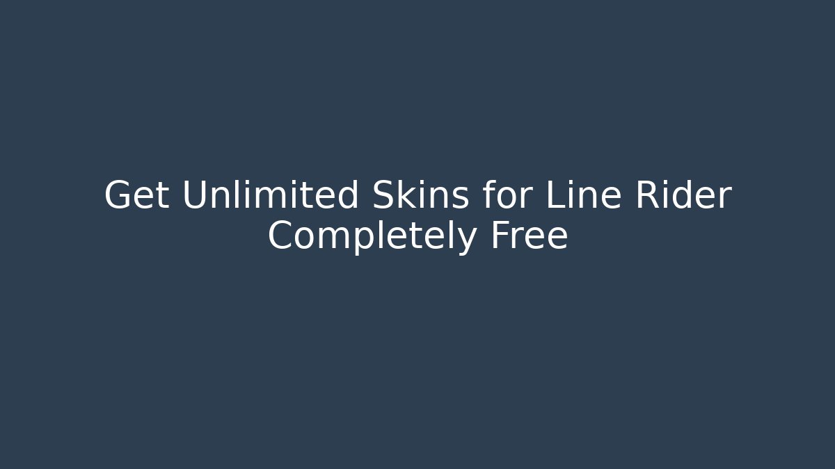 Get Unlimited Skins for Line Rider Completely Free