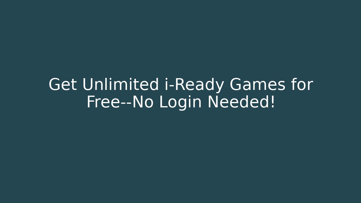 Get Unlimited i-Ready Games for Free—No Login Needed!