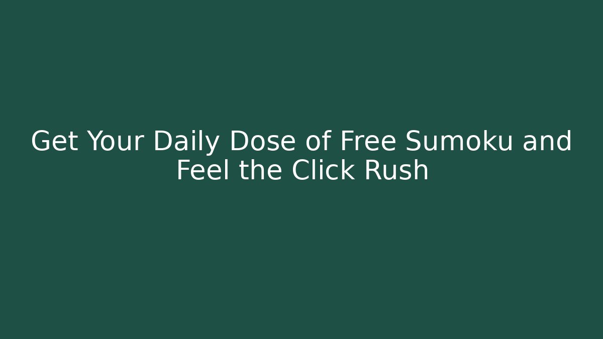Get Your Daily Dose of Free Sumoku and Feel the Click Rush