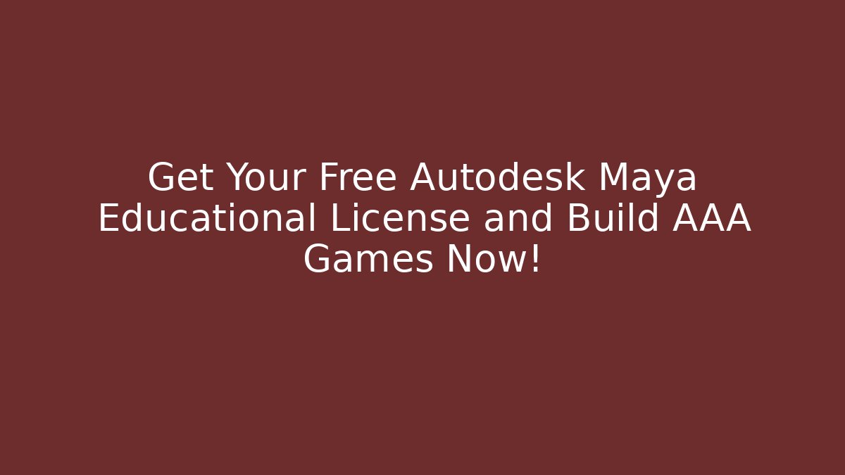 Get Your Free Autodesk Maya Educational License and Build AAA Games Now!