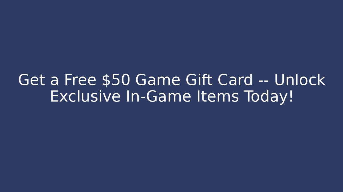 Get a Free $50 Game Gift Card — Unlock Exclusive In-Game Items Today!
