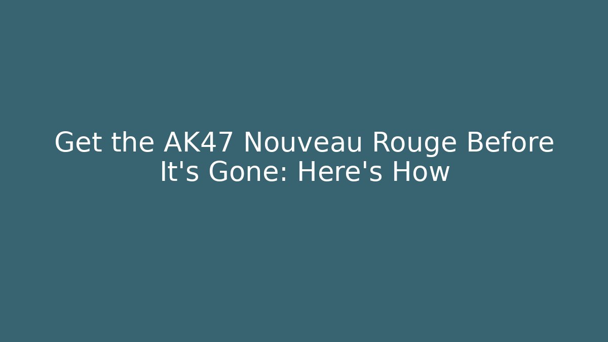 Get the AK47 Nouveau Rouge Before It's Gone: Here's How