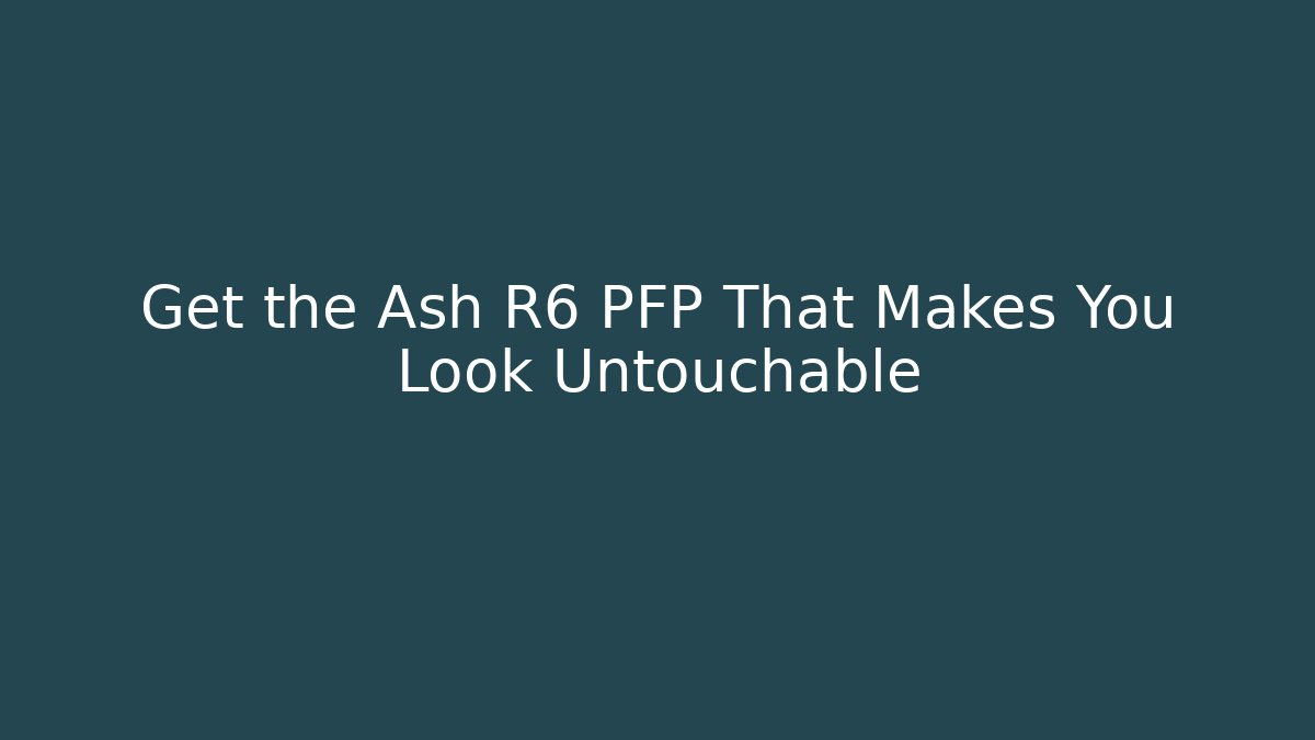 Get the Ash R6 PFP That Makes You Look Untouchable