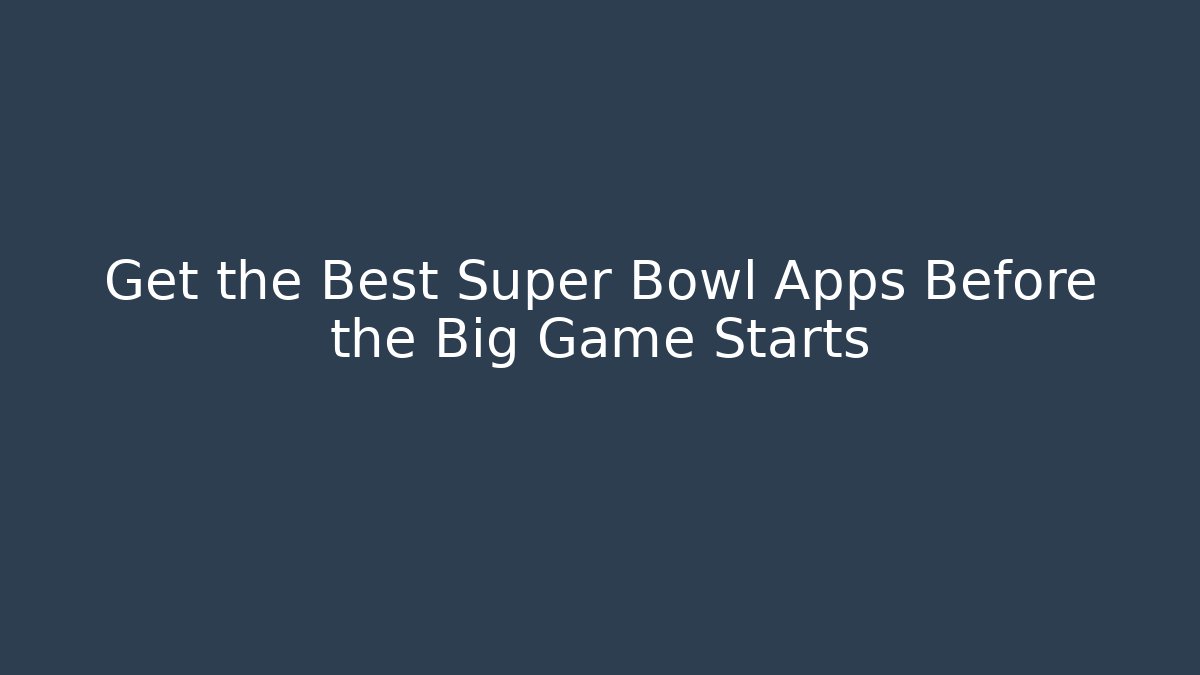 Get the Best Super Bowl Apps Before the Big Game Starts