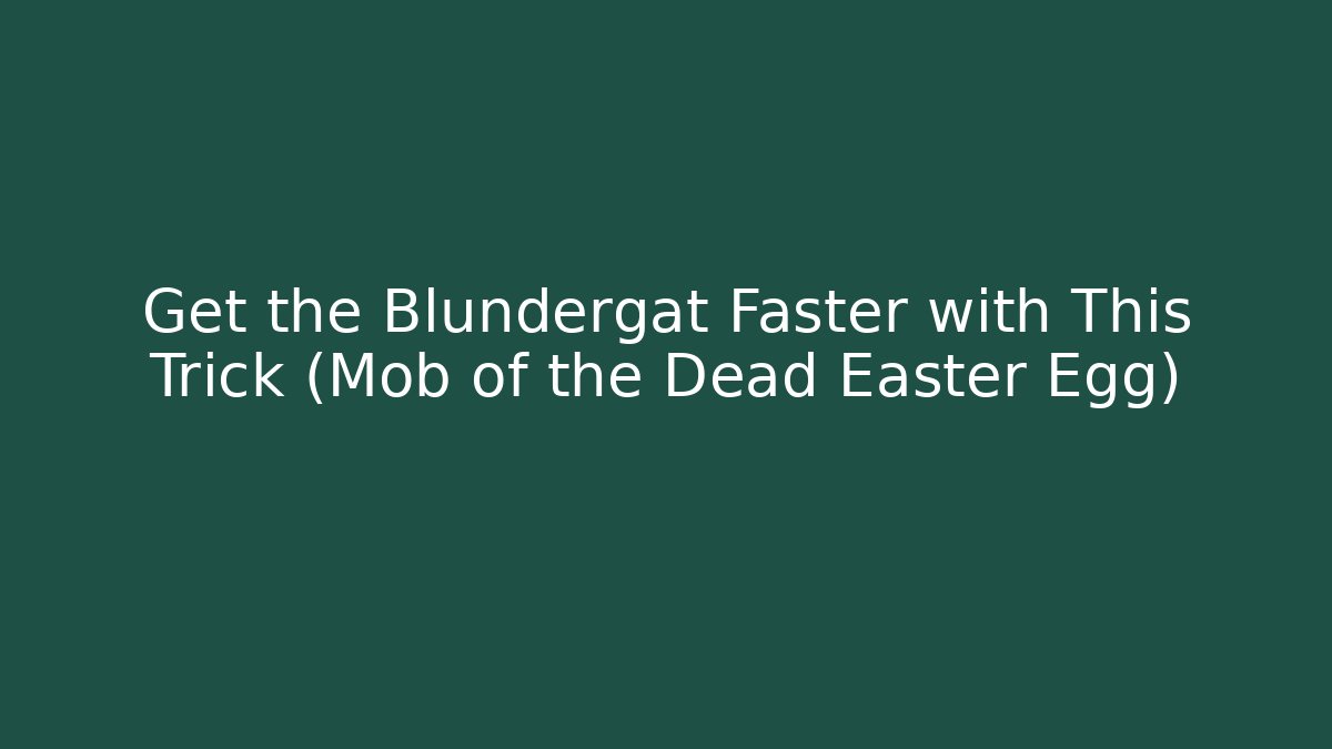 Get the Blundergat Faster with This Trick (Mob of the Dead Easter Egg)