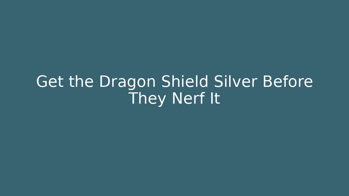 Get the Dragon Shield Silver Before They Nerf It - Create More Assets