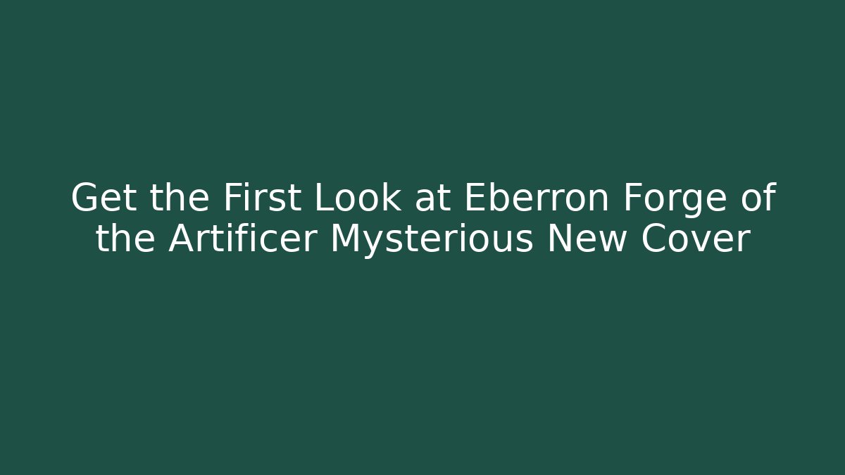 Get the First Look at Eberron Forge of the Artificer Mysterious New Cover