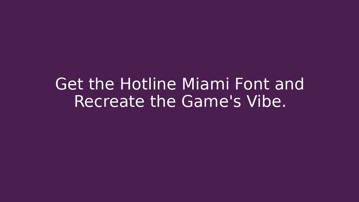 Get the Hotline Miami Font and Recreate the Game's Vibe.