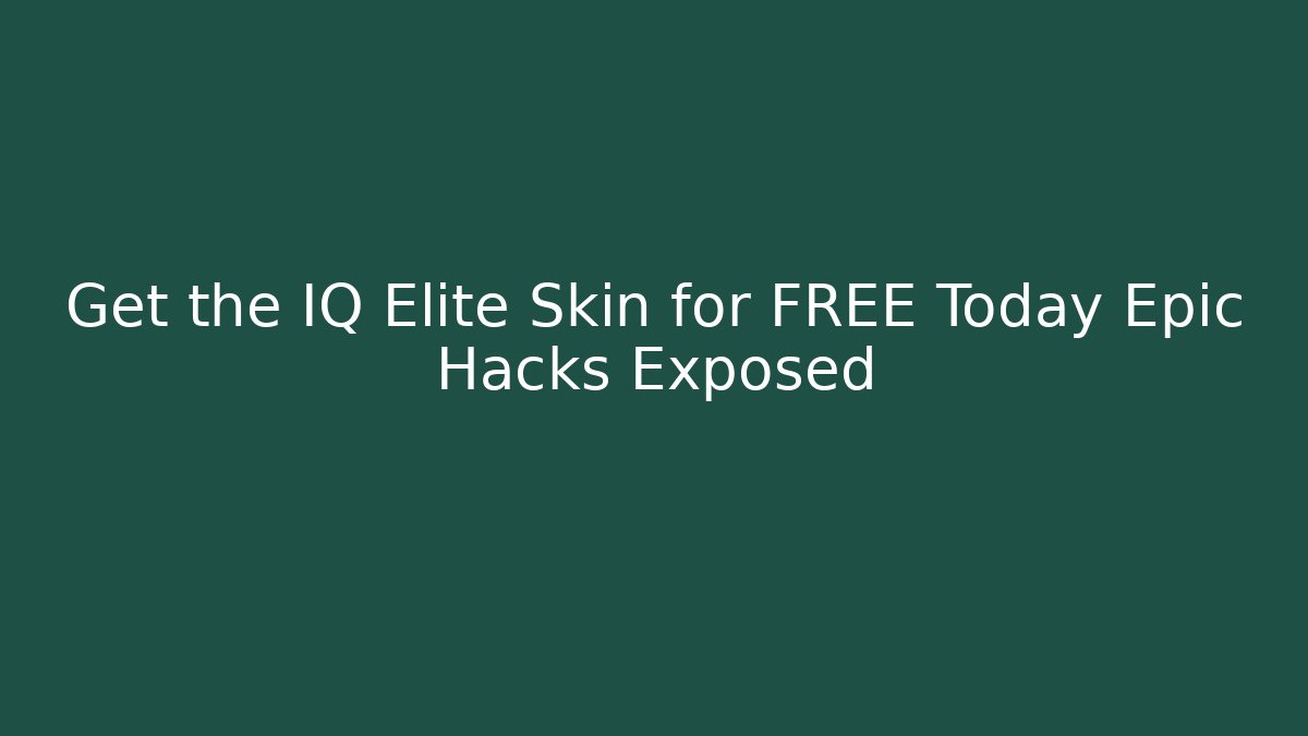 Get the IQ Elite Skin for FREE Today Epic Hacks Exposed - Create More Assets