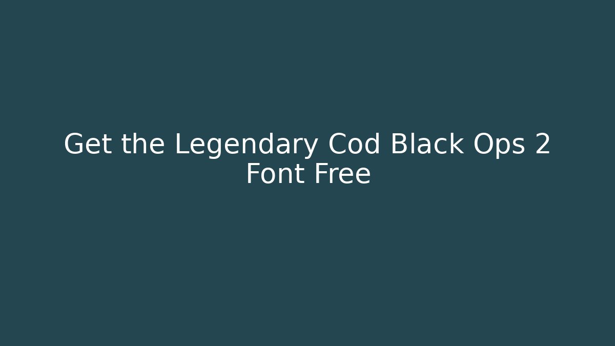 Get the Legendary Cod Black Ops 2 Font Free