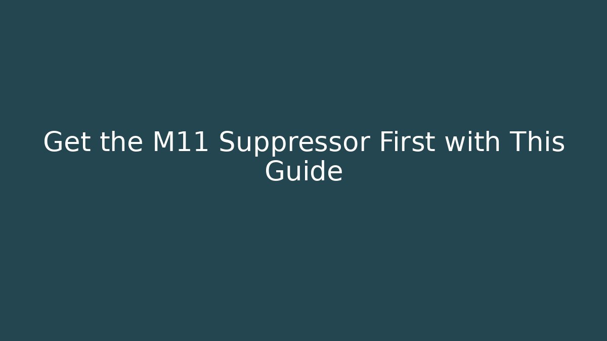Get the M11 Suppressor First with This Guide