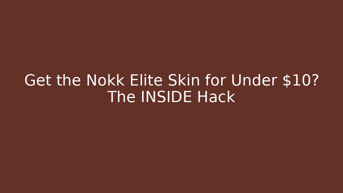 Get the Nokk Elite Skin for Under $10? The INSIDE Hack