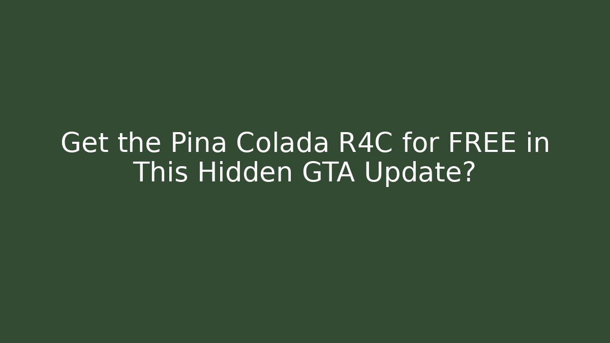 Get the Pina Colada R4C for FREE in This Hidden GTA Update?