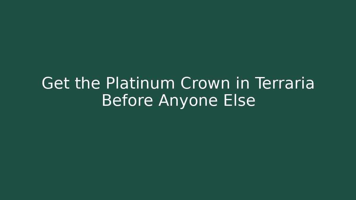 Get the Platinum Crown in Terraria Before Anyone Else