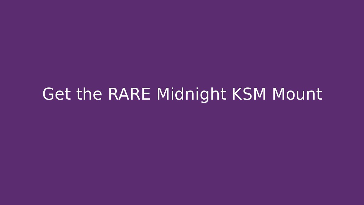 Get the RARE Midnight KSM Mount - Create More Assets