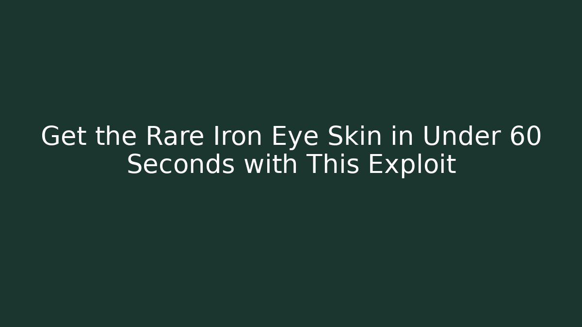 Get the Rare Iron Eye Skin in Under 60 Seconds with This Exploit