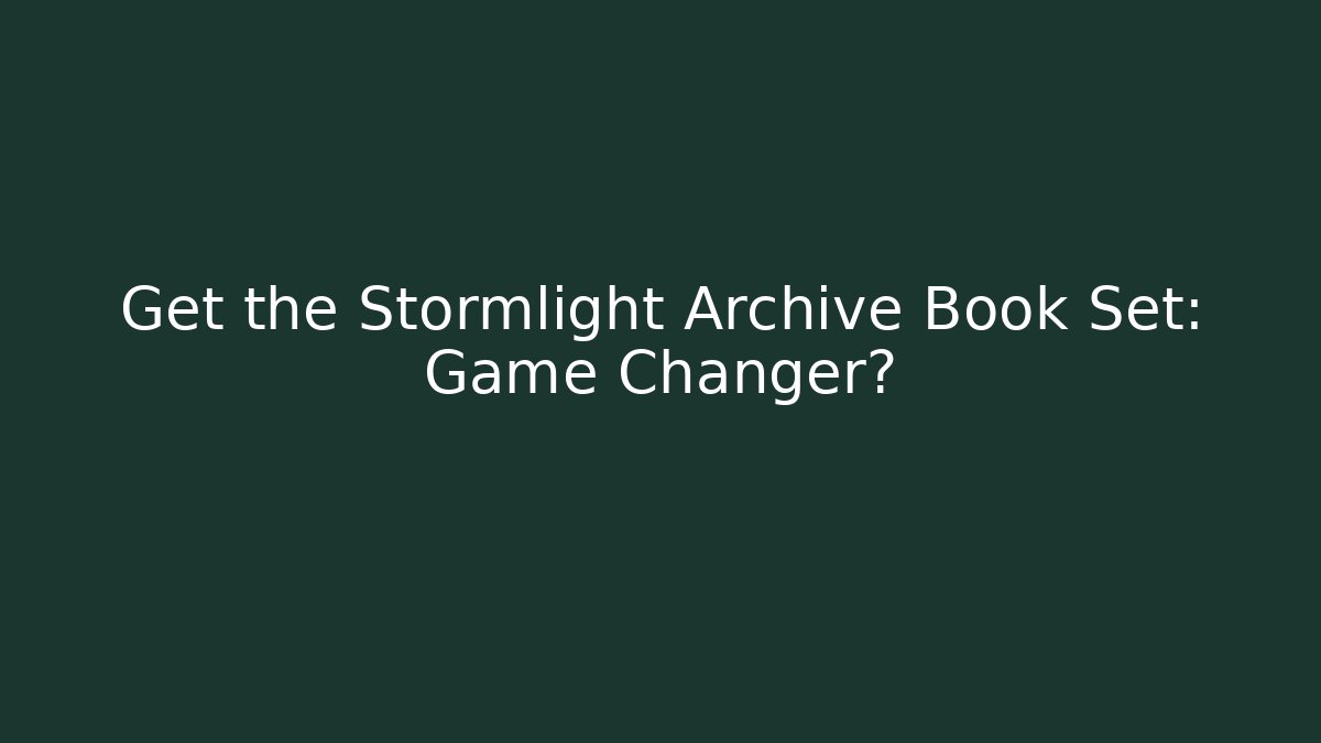 Get the Stormlight Archive Book Set: Game Changer?