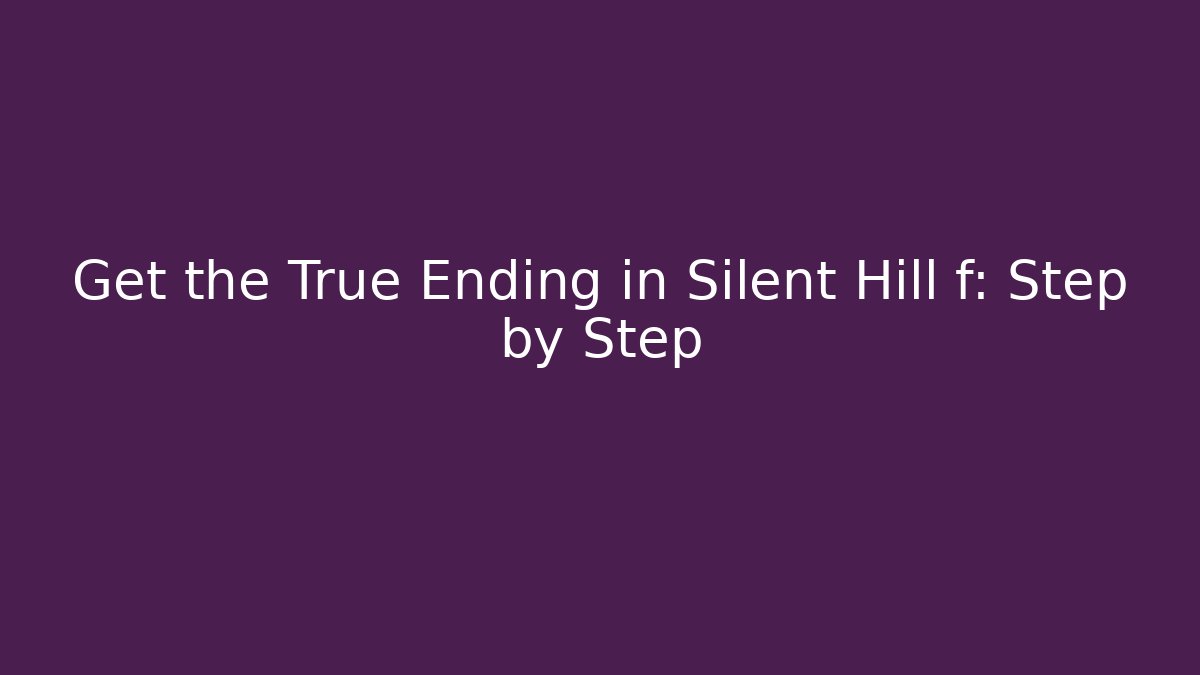 Get the True Ending in Silent Hill f: Step by Step