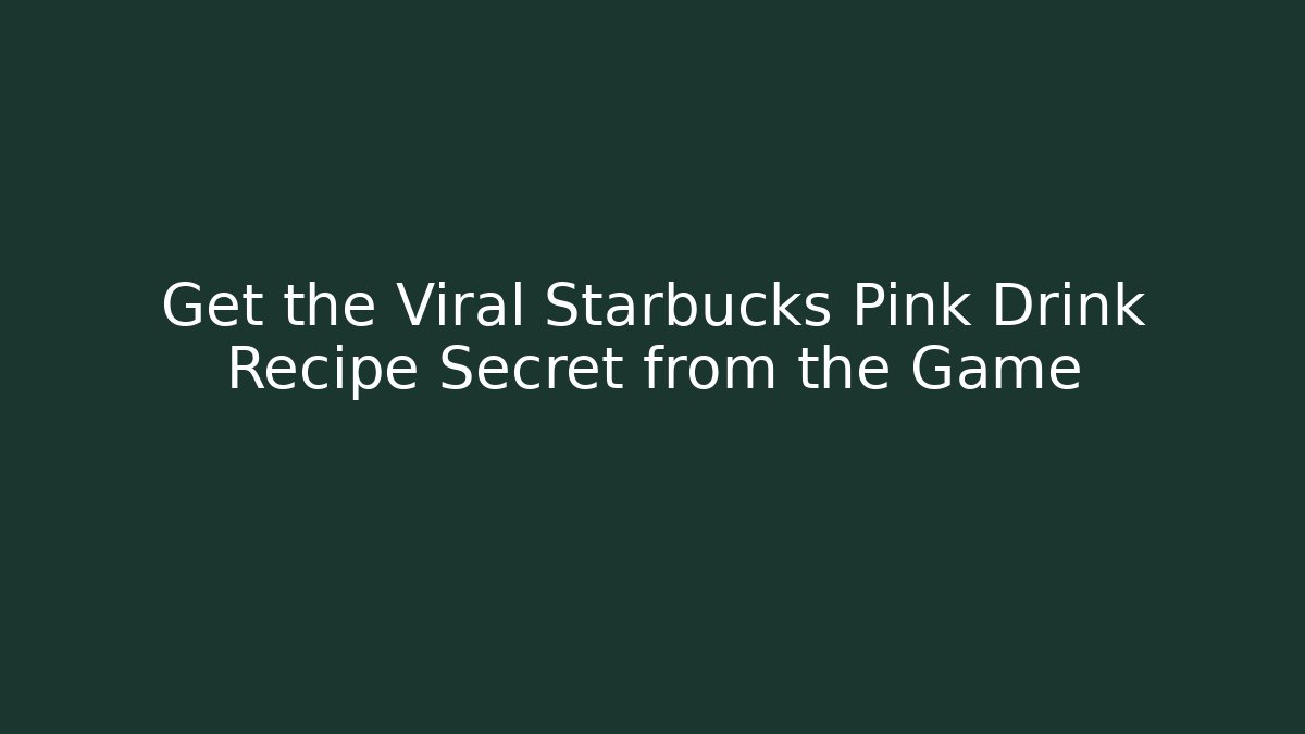 Get the Viral Starbucks Pink Drink Recipe Secret from the Game