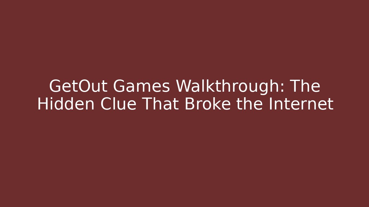 GetOut Games Walkthrough: The Hidden Clue That Broke the Internet
