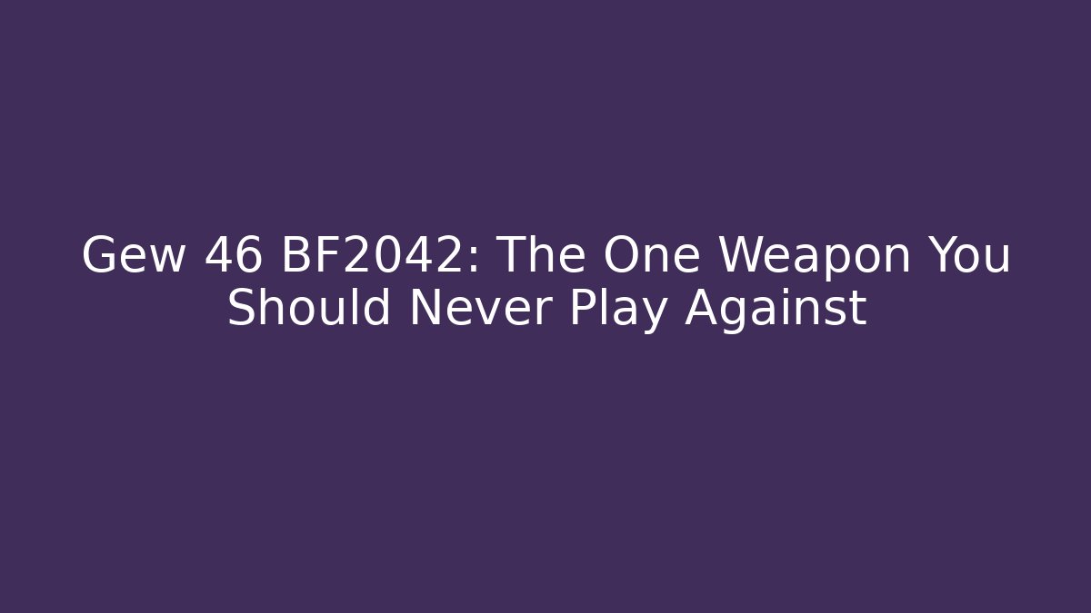 Gew 46 BF2042: The One Weapon You Should Never Play Against