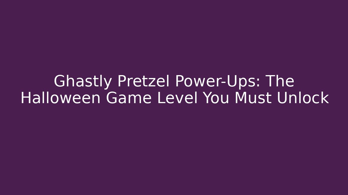 Ghastly Pretzel Power-Ups: The Halloween Game Level You Must Unlock