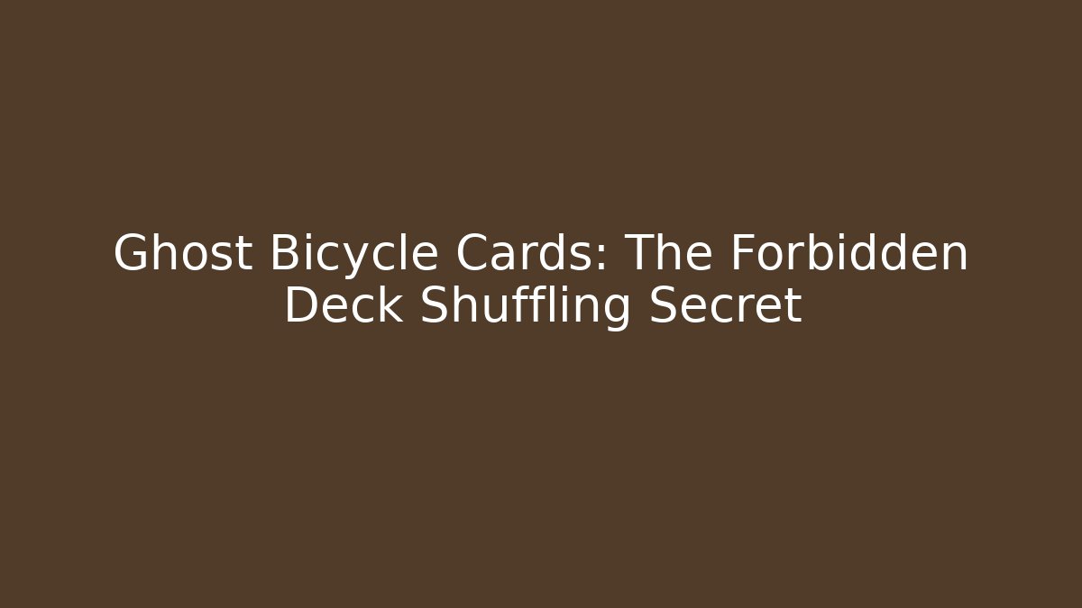 Ghost Bicycle Cards: The Forbidden Deck Shuffling Secret