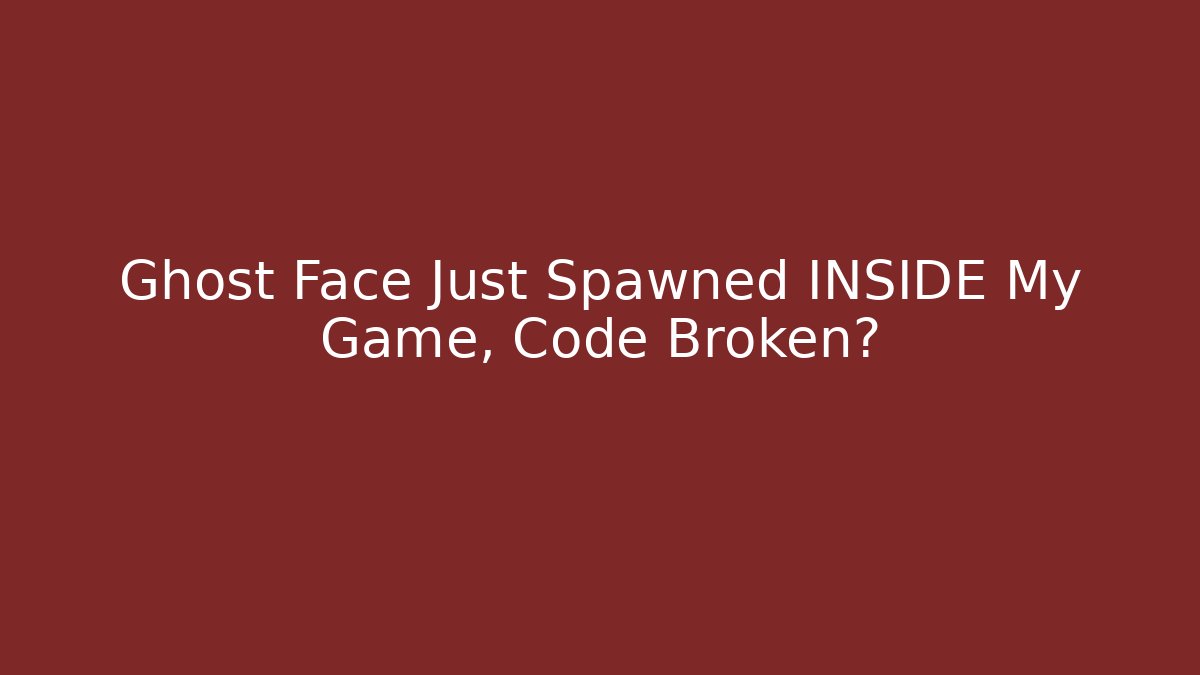 Ghost Face Just Spawned INSIDE My Game, Code Broken?