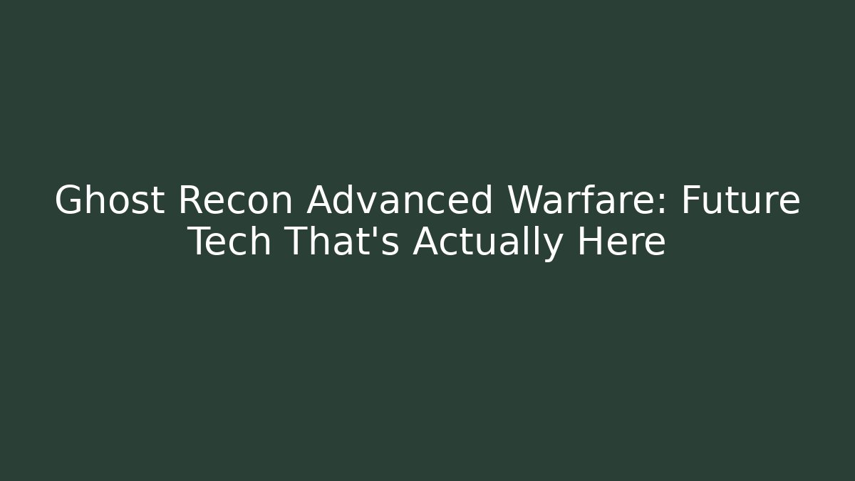 Ghost Recon Advanced Warfare: Future Tech That's Actually Here